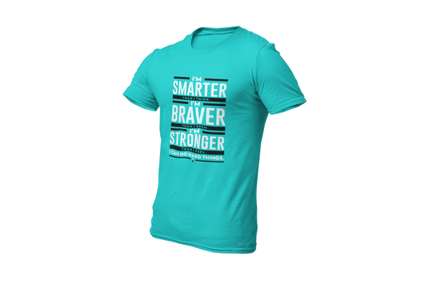 I'm Smarter thank I Think. I'm Braver than I Seem. I'm Stronger than I Feel. I Can do Hard Things: T-Shirt