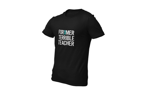Former Terrible Teacher: T-Shirt