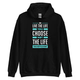 Live the Life You Choose, Not the Life You Settle For: Hoodie