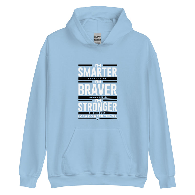 I'm Smarter thank I Think. I'm Braver than I Seem. I'm Stronger than I Feel. I Can do Hard Things: Hoodie