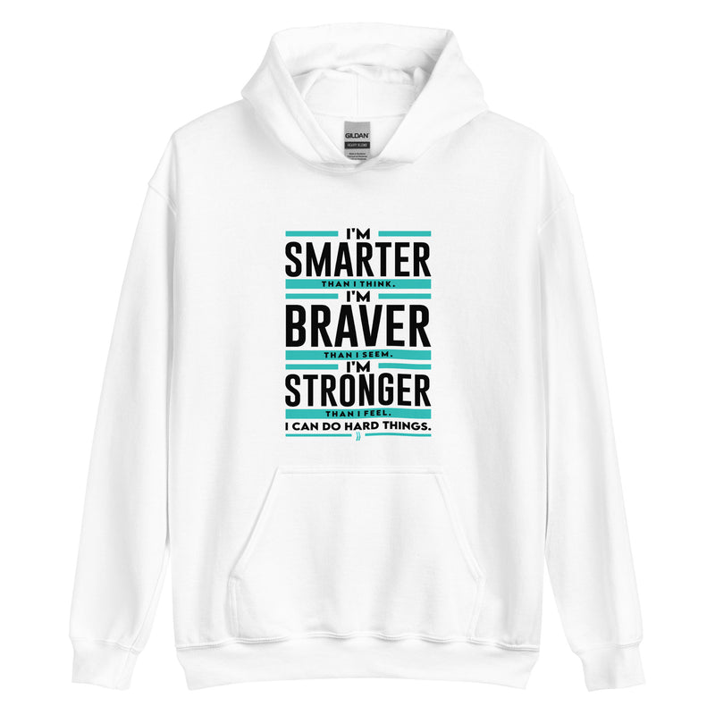 I'm Smarter thank I Think. I'm Braver than I Seem. I'm Stronger than I Feel. I Can do Hard Things: Hoodie