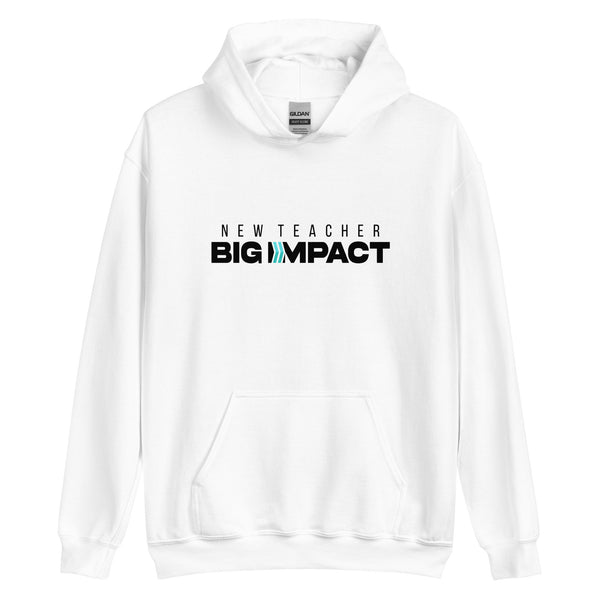 New Teacher Big Impact : Hoodie