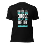 Live the Life You Choose, Not the Life You Settle For: T-Shirt