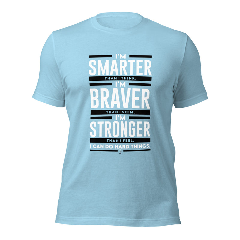 I'm Smarter thank I Think. I'm Braver than I Seem. I'm Stronger than I Feel. I Can do Hard Things: T-Shirt