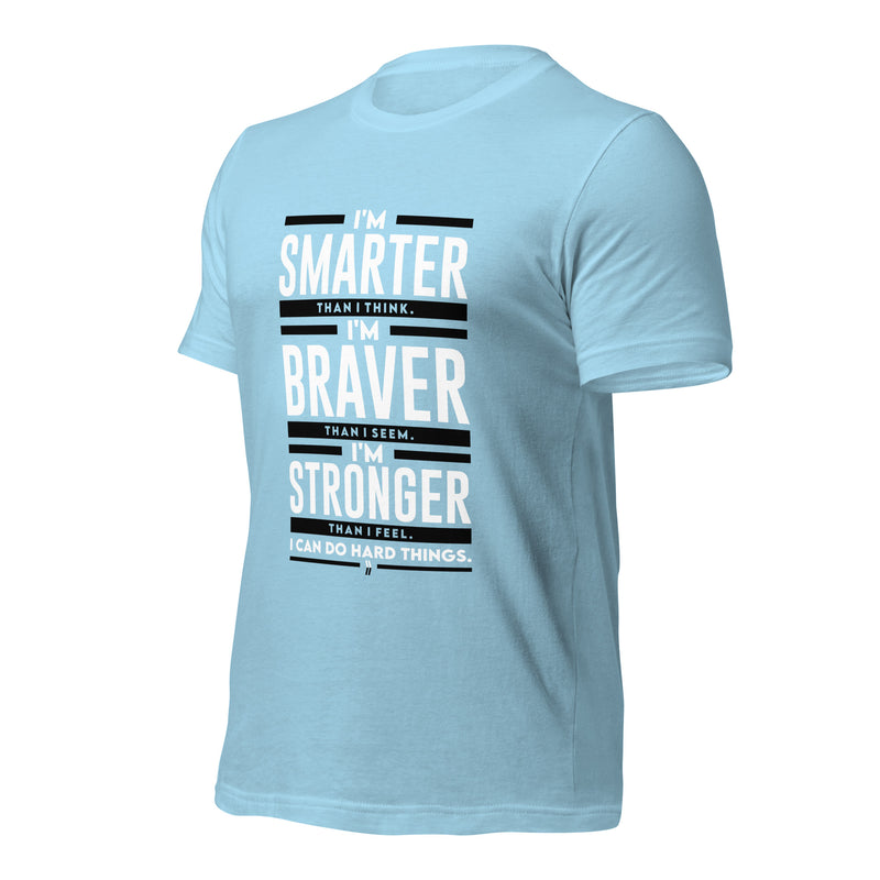 I'm Smarter thank I Think. I'm Braver than I Seem. I'm Stronger than I Feel. I Can do Hard Things: T-Shirt