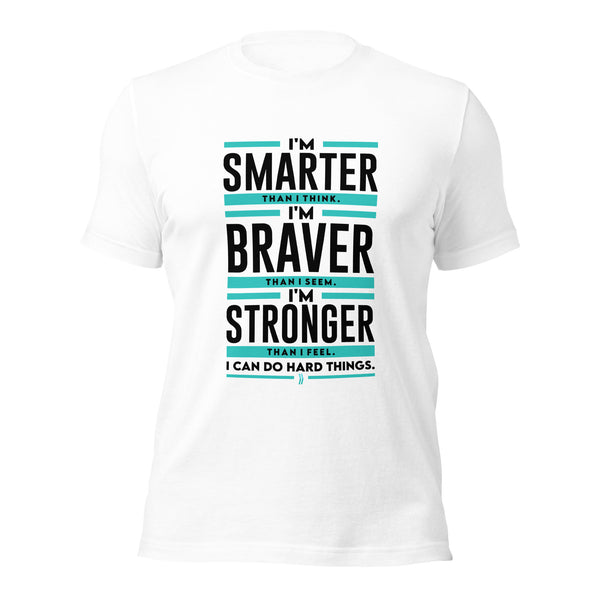 I'm Smarter thank I Think. I'm Braver than I Seem. I'm Stronger than I Feel. I Can do Hard Things: T-Shirt