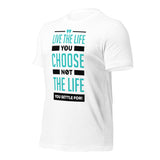 Live the Life You Choose, Not the Life You Settle For: T-Shirt