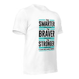 I'm Smarter thank I Think. I'm Braver than I Seem. I'm Stronger than I Feel. I Can do Hard Things: T-Shirt